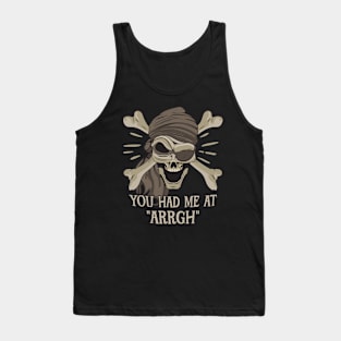 Pirate Skull and Crossbones - You had me a ARRGH Tank Top
